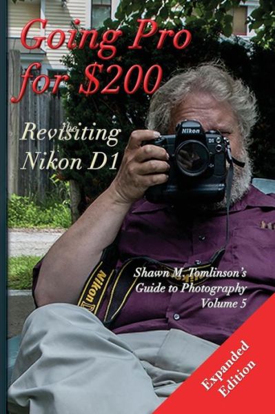 Cover for Shawn M Tomlinson · Going Pro for $200: Revisiting the Nikon D1 (Paperback Book) (2015)