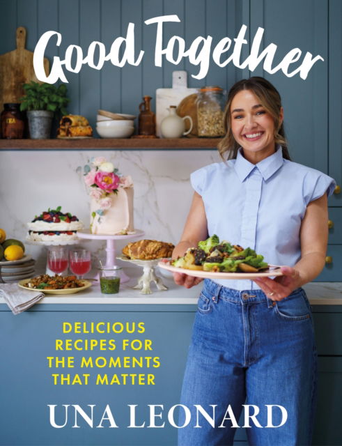 Cover for Una Leonard · Good Together: Delicious Recipes for the Moments that Matter (Gebundenes Buch) [size S] (2025)