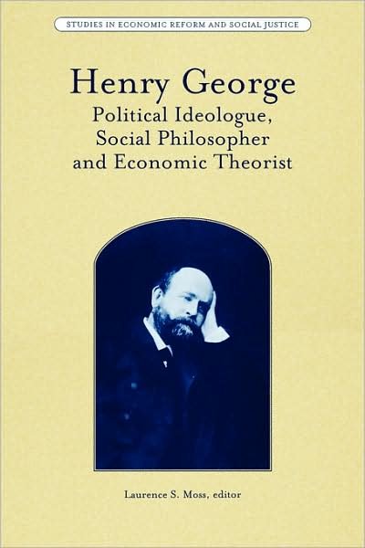 Henry George: Political Ideologue, Social Philosopher and Economic Theorist - AJES - Studies in Economic Reform and Social Justice - LS Moss - Bøker - John Wiley and Sons Ltd - 9781405187503 - 13. juni 2008
