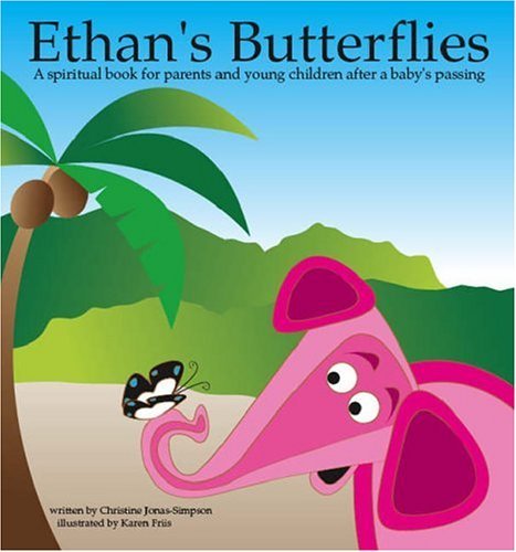 Christine Jonas-Simpson · Ethan's Butterflies: A Spiritual Book for Parents and Young Children After a Baby's Passing (Paperback Bog) (2009)