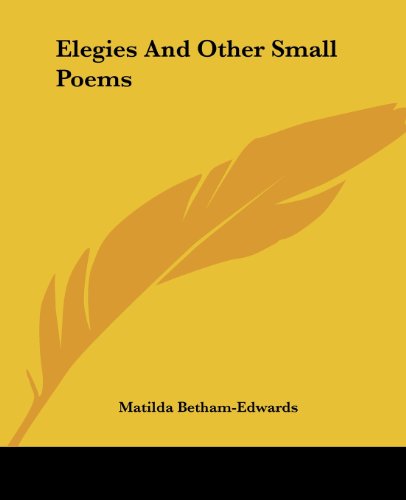 Cover for Matilda Betham-edwards · Elegies and Other Small Poems (Paperback Book) (2004)