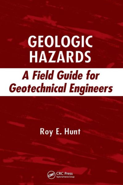 Cover for Roy E. Hunt · Geologic Hazards: A Field Guide for Geotechnical Engineers (Hardcover Book) (2007)