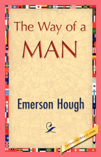 The Way of a Man - Emerson Hough - Kirjat - 1st World Library - Literary Society - 9781421844503 - perjantai 15. kesäkuuta 2007