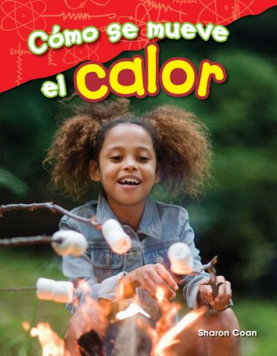 Como se mueve el calor (How Heat Moves) - Sharon Coan - Książki - Teacher Created Materials, Inc - 9781425846503 - 1 maja 2017