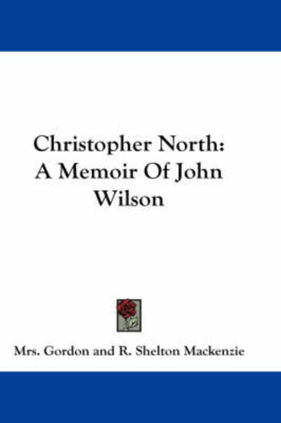 Cover for Mrs Gordon · Christopher North: a Memoir of John Wilson (Paperback Book) (2007)