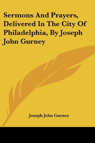 Cover for Joseph John Gurney · Sermons and Prayers, Delivered in the City of Philadelphia, by Joseph John Gurney (Paperback Book) (2007)