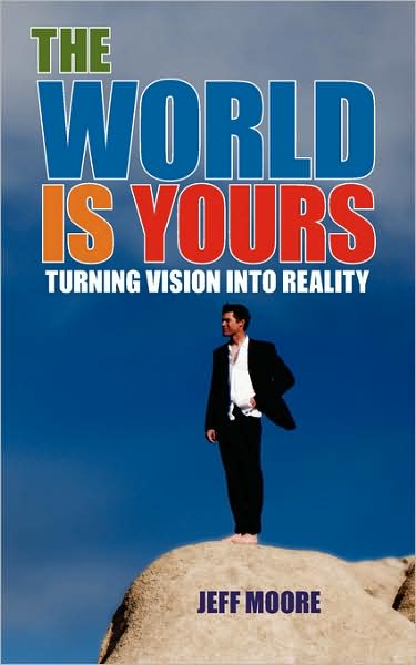 Cover for Jeff Moore · The World is Yours: Turning Vision into Reality (Paperback Bog) (2008)