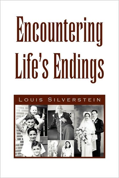 Encountering Life's Endings - Louis Silverstein - Books - Xlibris, Corp. - 9781436398503 - April 6, 2009