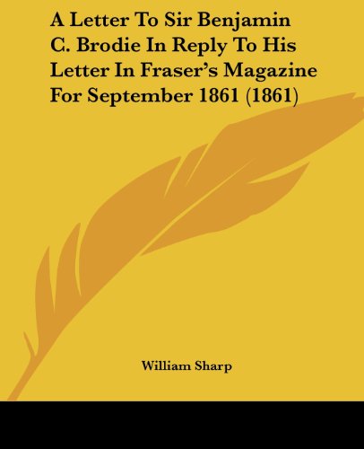 Cover for William Sharp · A Letter to Sir Benjamin C. Brodie in Reply to His Letter in Fraser's Magazine for September 1861 (1861) (Paperback Book) (2008)