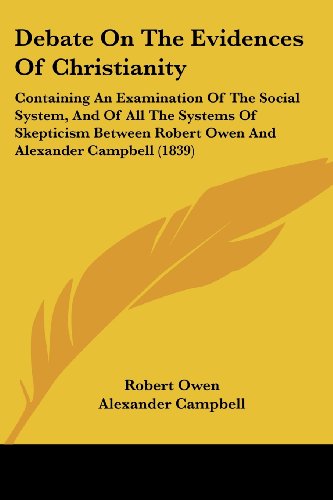 Cover for Alexander Campbell · Debate on the Evidences of Christianity: Containing an Examination of the Social System, and of All the Systems of Skepticism Between Robert Owen and (Paperback Book) (2008)