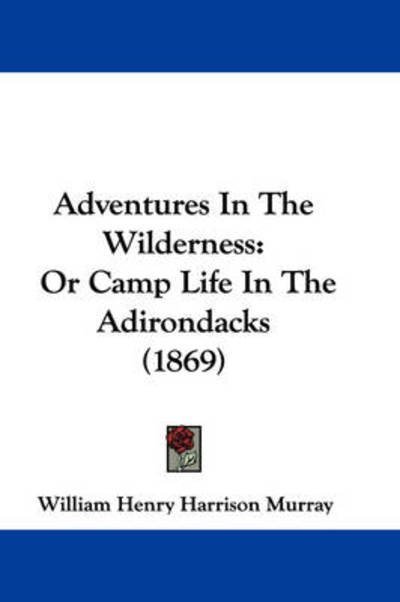 Cover for William Henry Harrison Murray · Adventures in the Wilderness: or Camp Life in the Adirondacks (1869) (Pocketbok) (2009)