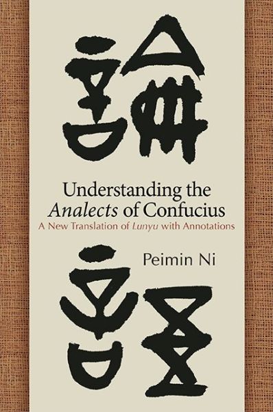 Cover for Peimin Ni · Understanding the Analects of Confucius: A New Translation of Lunyu with Annotations (SUNY series in Chinese Philosophy and Culture) (Bok) (2017)