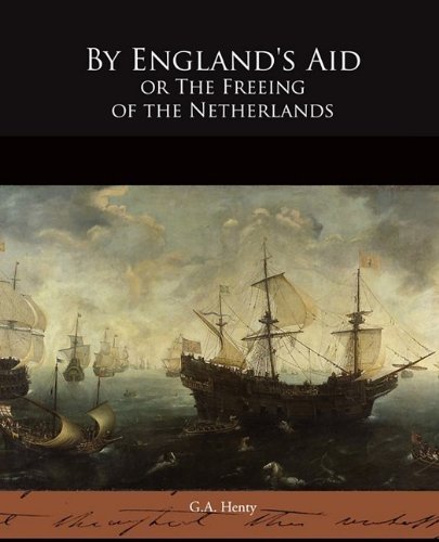Cover for G.a. Henty · By England's Aid or the Freeing of the Netherlands (Taschenbuch) (2009)