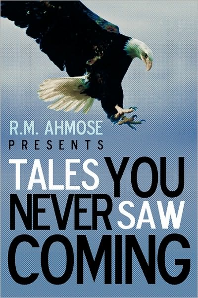 Cover for Ahmose R. M. Ahmose · R.m. Ahmose Presents Tales You Never Saw Coming (Hardcover Book) (2010)