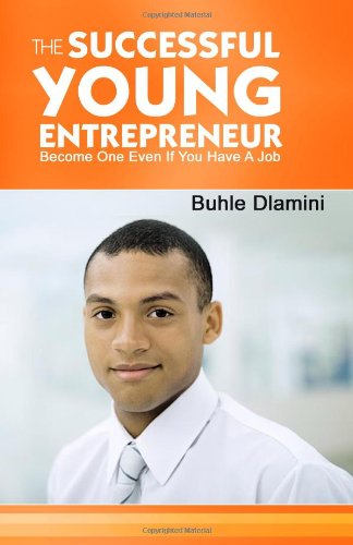 Cover for Buhle Dlamini · The Successful Young Entrepreneur: Become One Even if You Have a Job! (Paperback Bog) (2008)