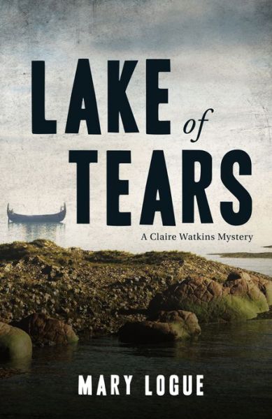 Cover for Mary Logue · Lake of Tears: A Claire Watkins Mystery (Hardcover Book) (2014)