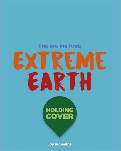 Cover for Jon Richards · The Big Picture: Extreme Earth - The Big Picture (Hardcover Book) (2021)