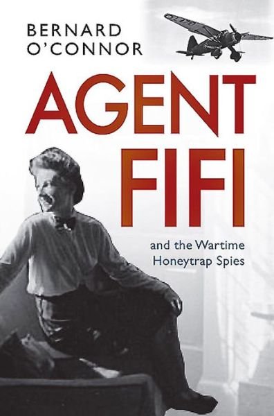 Cover for Bernard O'Connor · Agent Fifi and the Wartime Honeytrap Spies (Hardcover Book) (2015)