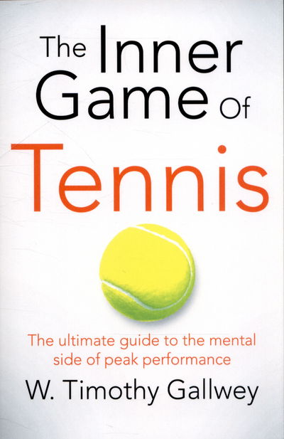 The Inner Game of Tennis: One of Bill Gates All-Time Favourite Books - W Timothy Gallwey - Kirjat - Pan Macmillan - 9781447288503 - torstai 18. kesäkuuta 2015