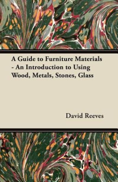 Cover for David Reeves · A Guide to Furniture Materials - An Introduction to Using Wood, Metals, Stones, Glass (Paperback Book) (2012)