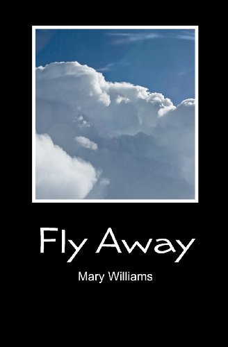 Fly Away - Mary Williams - Książki - CreateSpace Independent Publishing Platf - 9781451502503 - 5 kwietnia 2010