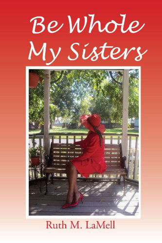 Cover for Ruth M Lamell · Be Whole My Sisters (Paperback Book) (2010)
