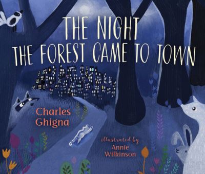 Cover for Charles Ghigna · The night the forest came to town (Book) (2018)