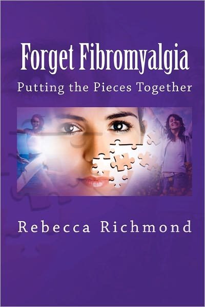 Cover for Rebecca Richmond · Forget Fibromyalgia: Putting the Pieces Together (Paperback Book) (2011)