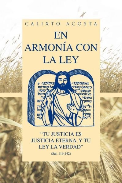 En Armonia Con La Ley: Tu Justicia Es Justicia Eterna, Y Tu Ley La Verdad (Sal. 119:142) - Calixto Acosta - Bücher - Palibrio - 9781463341503 - 19. Oktober 2012