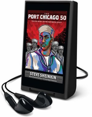 Cover for Steve Sheinkin · The Port Chicago 50 : Disaster, Mutiny, and the Fight for Civil Rights : Library Edition (MISC) (2014)