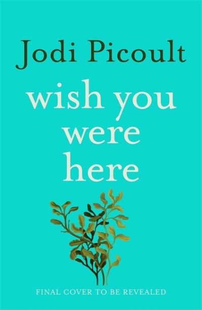 Cover for Jodi Picoult · Wish You Were Here: The Sunday Times bestseller readers are raving about (Hardcover bog) (2021)