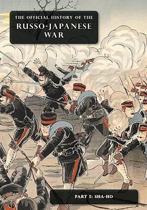 Cover for Committee of Imperial Defence · The Official History of the Russo-Japanese War : Part 5: Sha-Ho (Paperback Book) (2023)