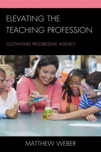 Cover for Matthew Weber · Elevating the Teaching Profession: Cultivating Progressive Agency (Paperback Book) (2023)