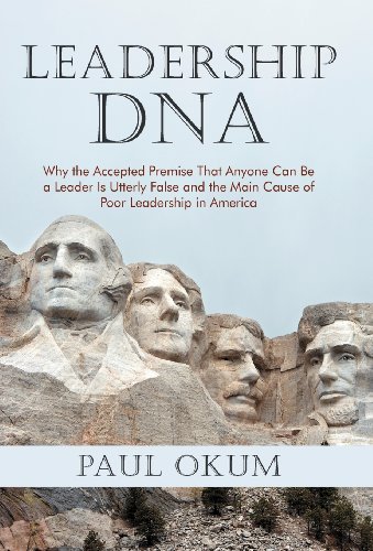 Cover for Paul Okum · Leadership Dna: Why the Accepted Premise That Anyone Can Be a Leader is Utterly False and the Main Cause of Poor Leadership in America (Hardcover Book) (2012)
