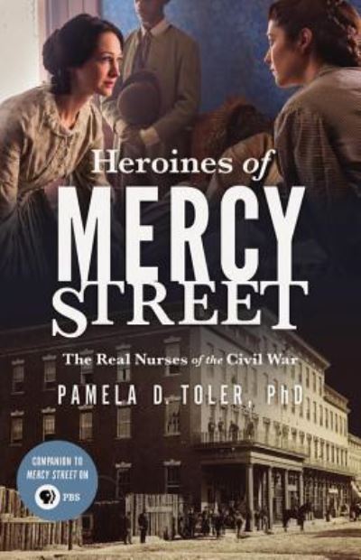 Cover for Toler, Pamela D., Ph.D. · Heroines of Mercy Street (DIV) (2016)