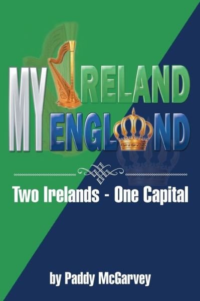 Cover for Paddy Mcgarvey · My Ireland My England: an Amazing Life an Astounding Solution (Paperback Book) (2012)
