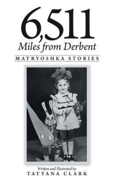 Cover for Tatyana Clark · 6,511 Miles from Derbent : Matryoshka Stories (Paperback Book) (2018)