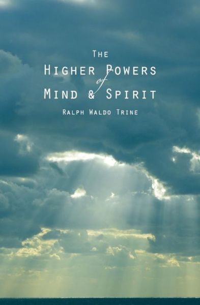 Cover for Ralph Waldo Trine · The Higher Powers of Mind and Spirit (Paperback Book) (2013)