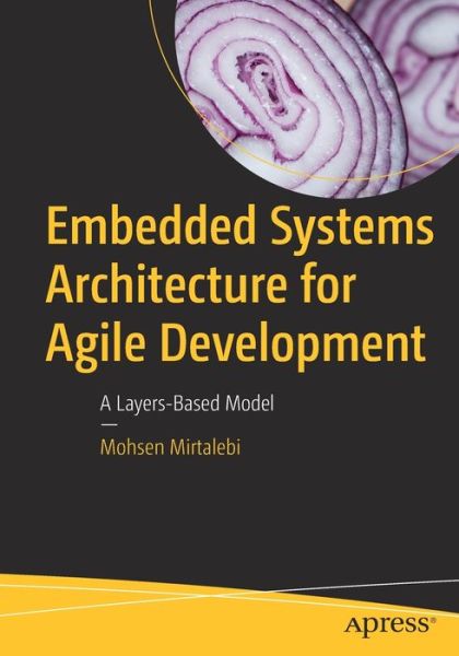 Cover for Mohsen Mirtalebi · Embedded Systems Architecture for Agile Development: A Layers-Based Model (Paperback Book) [1st edition] (2017)
