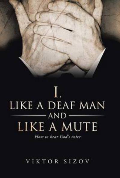 Cover for Viktor Sizov · I, Like a Deaf Man and Like a Mute (Hardcover Book) (2014)