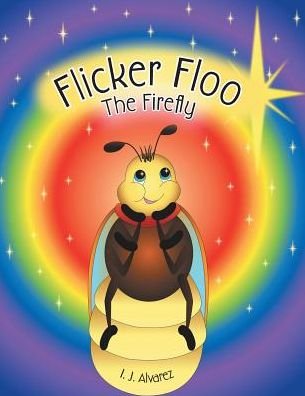 Cover for I J Alvarez · Flicker Floo the Firefly (Paperback Bog) (2014)