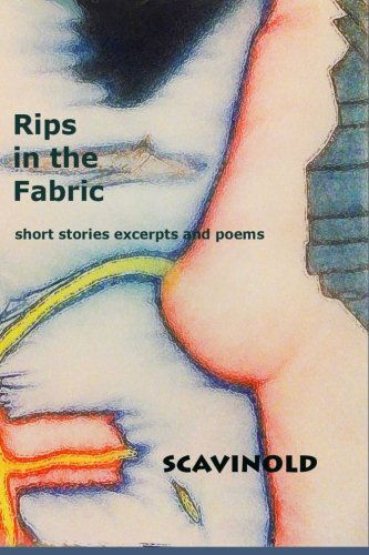 Cover for Scavinold · Rips in the Fabric: Short Stories   Excerpts   and Poems (Paperback Book) (2013)