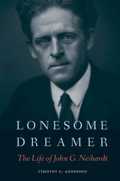 Cover for Timothy G. Anderson · Lonesome Dreamer: The Life of John G. Neihardt (Paperback Book) (2020)