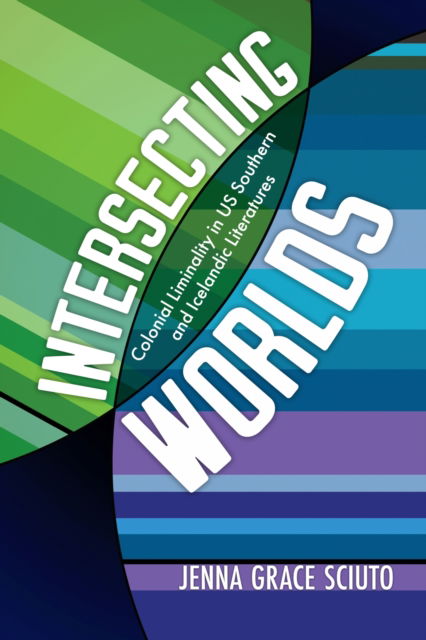 Jenna Grace Sciuto · Intersecting Worlds: Colonial Liminality in US Southern and Icelandic Literatures (Paperback Book) (2025)