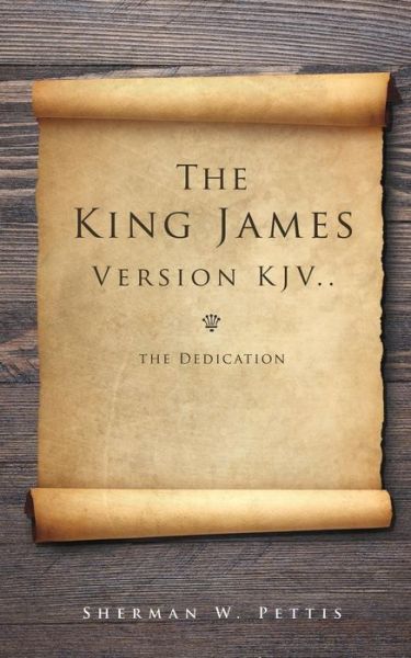 Cover for Sherman W Pettis · The King James Version KJV..the Dedication (Paperback Bog) (2014)