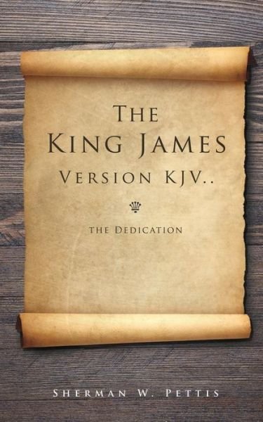 Cover for Sherman W Pettis · The King James Version KJV..the Dedication (Paperback Book) (2014)