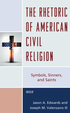 Cover for Jason A. Edwards · The Rhetoric of American Civil Religion: Symbols, Sinners, and Saints - Lexington Studies in Political Communication (Paperback Book) (2018)