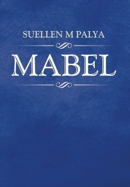 Cover for Suellen M Palya · Mabel (Hardcover Book) (2014)