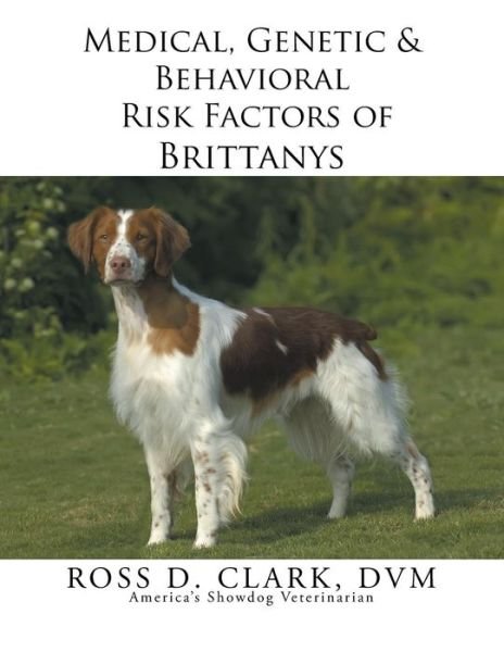 Cover for Dvm Ross D Clark · Medical, Genetic &amp; Behavioral Risk Factors of Brittanys (Paperback Bog) (2015)