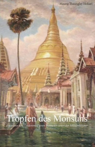 Cover for Maung Thaunglay Hokari · Tropfen Des Monsuns: Freudens- Und Leidensweg Eines Burmesen Unter Der Militardiktatur (Paperback Book) (2014)